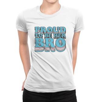 Proud Trans Brother Sibling Proud To Be Her Bro Transgender Women T-shirt | Mazezy