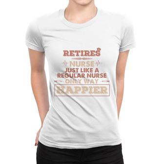 Retires Nurse Just Like A Regular Nurse Only Way Happier Nurses Day 2022 Women T-shirt - Seseable