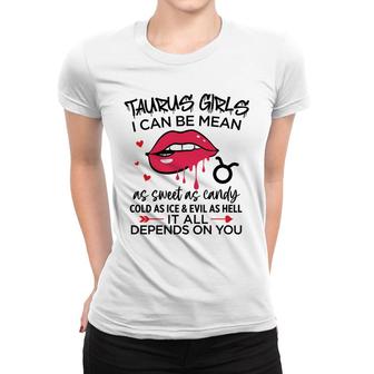 Taurus Girls I Can Be Mean Or As Sweet As Candy Women T-shirt - Seseable