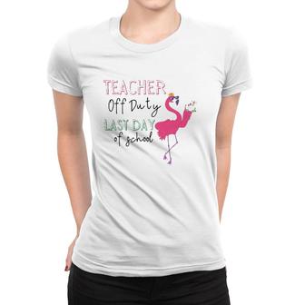 Teacher Off Duty Last Day Of School Teacher Flamingo Summer Women T-shirt - Seseable