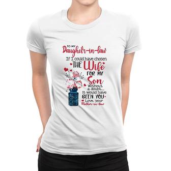 To My Daughter In Law If I Could Have Chosen The Wife For My Son Without A Doubt It Would Have Been You Love Your Mother In Law Women T-shirt - Seseable