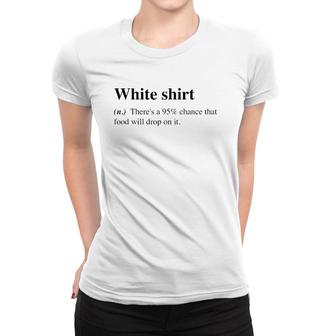 White Food Will Drop On It Meme Funny Definition Women T-shirt | Mazezy