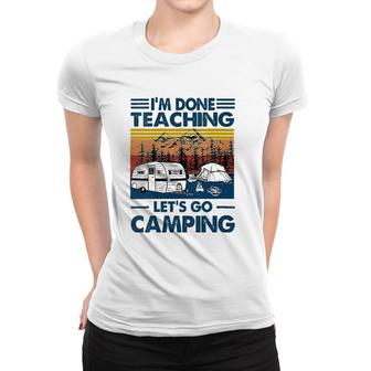 Womens Im Done Teaching Lets Go Camping Funny Teacher Gifts Women T-shirt - Seseable