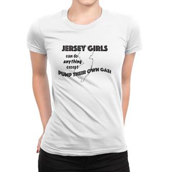 Womens Jersey Girls Dont Pump Their Own Gas But Can Do Anything Women T-shirt | Mazezy