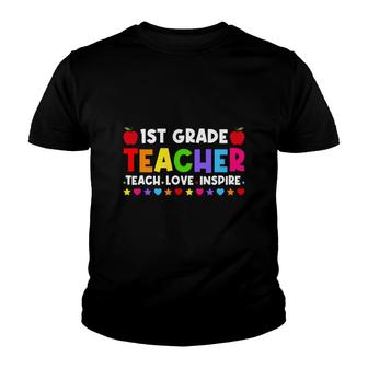 1St Grade Teacher Teach Love Inspire First Grade Teacher Back To School Youth T-shirt - Seseable