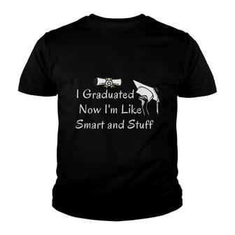 2022 Graduation I Graduated Now Im Like Smart And Stuff Fun Youth T-shirt - Thegiftio UK