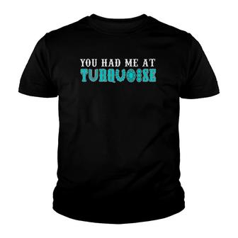 You Had Me At Turquoise Jewelry Lover Turquoise Love Present Youth T-shirt