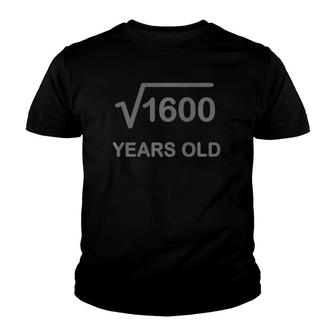 40Th Birthday Square Root Of 1600 Math 40 Years Old Gif Youth T-shirt - Seseable