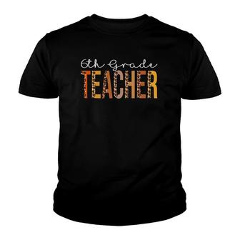 6Th Grade Teacher Leopard Fall Autumn Lovers Thanksgiving Youth T-shirt - Thegiftio UK