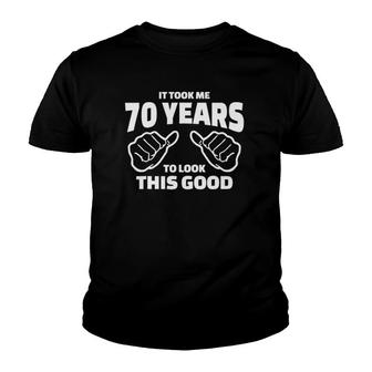 70Th Birthday Gift - It Took Me 70 Years To Look This Good Youth T-shirt | Mazezy