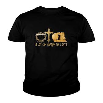 A Lot Can Happen In 3 Days Jesus Easter Religious Cross Youth T-shirt | Mazezy