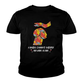 A Nurse Cannot Survive On Wine Alone Nurse Nursing Youth T-shirt - Thegiftio UK