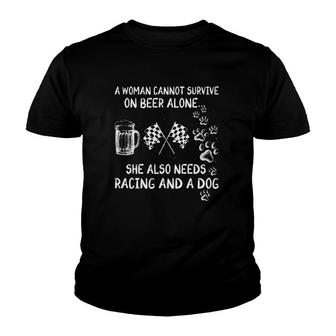 A Woman Cannot Survive On Beer Alone She Also Needs Racing And A Dog Paws Checkered Flags Beer Glass Youth T-shirt - Seseable