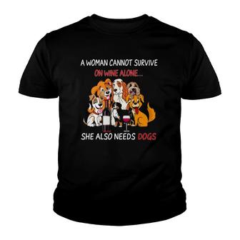 A Woman Cannot Survive On Wine Alone She Also Needs A Dog Youth T-shirt - Seseable