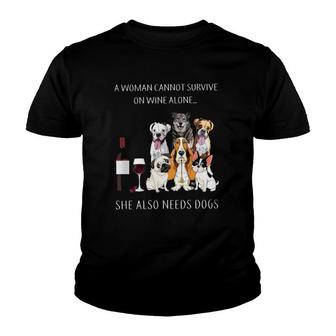 A Woman Cannot Survive On Wine Alone She Also Needs Dogs Youth T-shirt - Seseable
