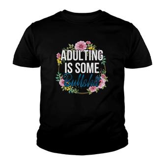 Adulting Is Some Bullshit Floral Youth T-shirt - Thegiftio UK