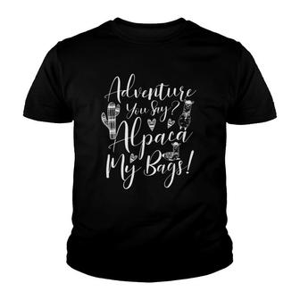 Adventure You Say Alpaca My Bags Travel Gift Youth T-shirt | Mazezy