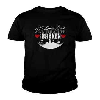 All Hearts Get Broken All Lives End Dark Humor Sarcasm Youth T-shirt - Thegiftio UK