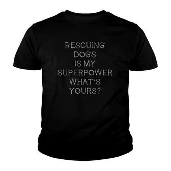 Animal Rescue - Rescuing Dogs Is My Superpower Youth T-shirt - Thegiftio UK
