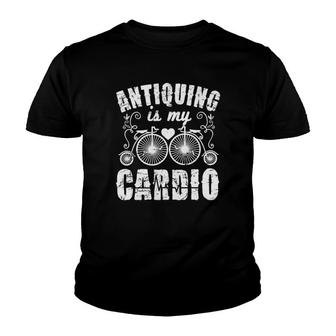 Antiquing Is My Cardio Funny Antique Arts Tee Youth T-shirt | Mazezy