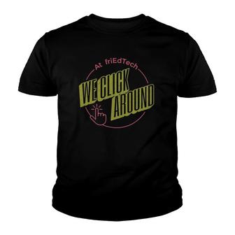 At Friedtech We Click Around Youth T-shirt - Thegiftio UK