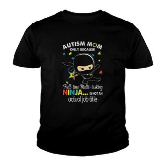 Autism Ninja Mom Full Time Multi Tasking Ninja Is Not Actual Job Title Youth T-shirt | Mazezy