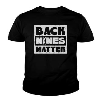 Back Nines Matter Funny Golfing Golfer Golf Lover Coach Dad Youth T-shirt - Seseable