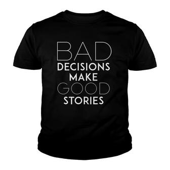 Bad Decisions Make Good Stories Funny Slogan Tee Youth T-shirt - Thegiftio UK