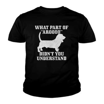 Basset Hound What Part Of Aroooo Funny Dog Basset Mom Dad V3 Youth T-shirt - Thegiftio UK