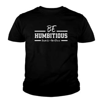 Be Humbitious Humble Plus Ambitious Youth T-shirt - Thegiftio UK