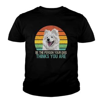 Be The Person Your Dog Thinks You Are Samoyed Dog Youth T-shirt - Thegiftio UK