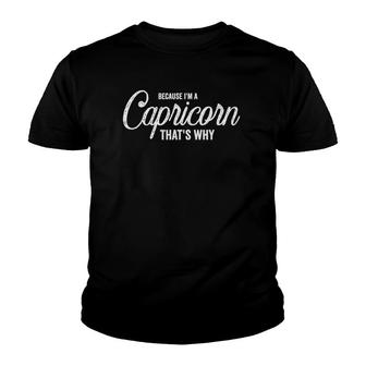 Because Im A Capricorn Birthday Month Horoscope Youth T-shirt | Mazezy