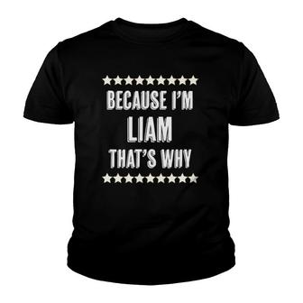 Because Im Liam - Thats Why Funny Name Gift Youth T-shirt - Thegiftio UK