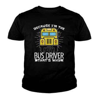Because Im The Bus Driver Thats Why Fun School Bus Driver Youth T-shirt - Seseable