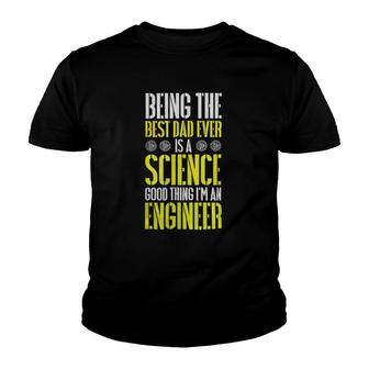 Being The Best Dad Ever Is A Science Engineer Youth T-shirt - Seseable