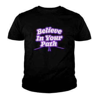 Believe In Your Path Funny Inspirational Quote Youth T-shirt | Mazezy