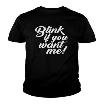 Blink If You Want Me Funny Sarcastic Dating Saying Meme Youth T-shirt - Thegiftio UK