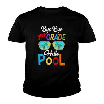 Bye Bye 1St Grade Hello Pool Last Day Of School Sunglasses Youth T-shirt - Seseable