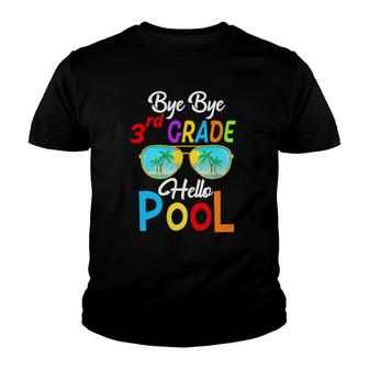 Bye Bye 3Rd Grade Hello Pool Last Day Of School Sunglasses Youth T-shirt - Seseable