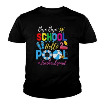 Bye Bye School Hello Pool Teacher Squad Summer Student Youth T-shirt - Seseable