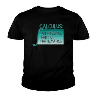 Calculus An Integral Part Of Mathematics Math Teacher Youth T-shirt - Thegiftio UK