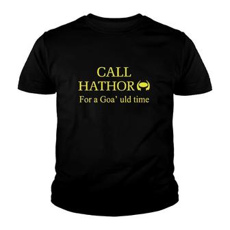 Call Hathor For A Goa’Uld Time Youth T-shirt - Thegiftio UK
