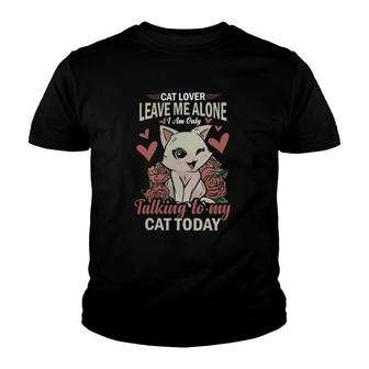 Cat Lover Leave Me Alone I Am Only Talking To My Cat Today Youth T-shirt - Thegiftio UK