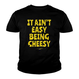 Cheesy Gift - Funny It Aint Easy Being Cheesy Youth T-shirt - Thegiftio UK