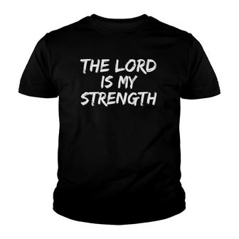 Christian Worship Quote Faith Saying The Lord Is My Strength Youth T-shirt | Mazezy
