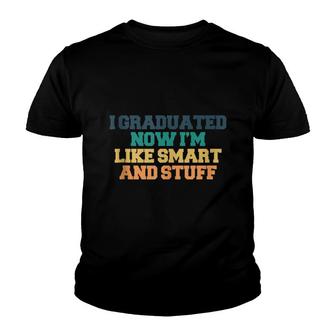 Colored Saying I Graduated Now Im Like Smart And Stuff Youth T-shirt - Thegiftio UK