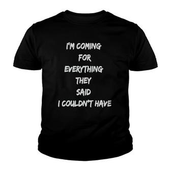Coming For Everything They Said I Couldnt Have Youth T-shirt - Thegiftio UK