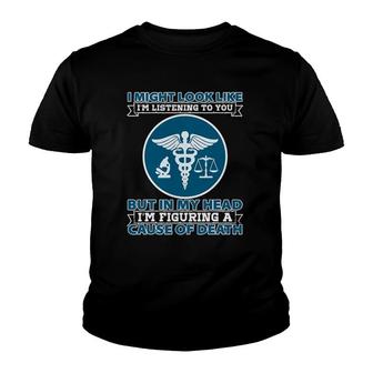 Coroner I Might Look Like Im Listening To You Investigation Youth T-shirt - Thegiftio UK