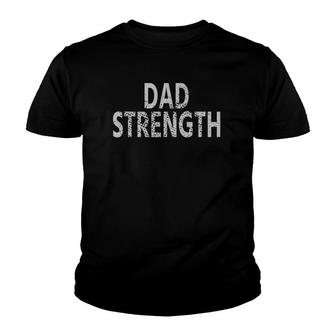 Dad Strength Gift Youth T-shirt | Mazezy