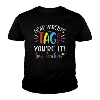 Dear Parents Tag Youre It Love Teachers First Day Of School Youth T-shirt | Mazezy